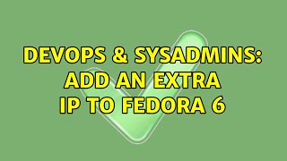 DevOps & SysAdmins: add an extra ip to fedora 6 (3 Solutions!!)
