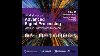 Workshop on Advanced Signal Processing, Machine Learning and Modeling - Day 2 - Part 1