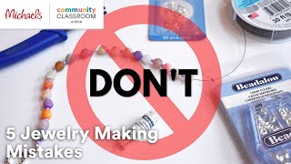 Online Class: Don’t Do These 5 Things When Making Jewelry | Michaels