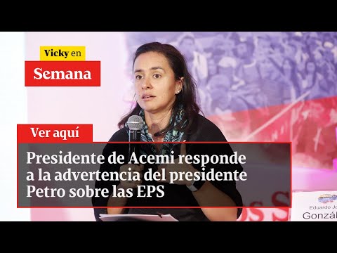 Presidente de Acemi responde a la advertencia del presidente Petro sobre las EPS | Vicky en Semana