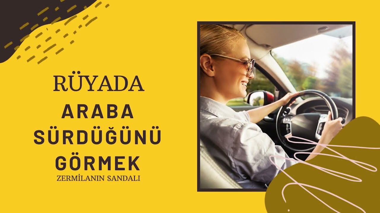 RÜYADA ARABA SÜRMEK Rüyada araba sürmek ne anlama geliyor