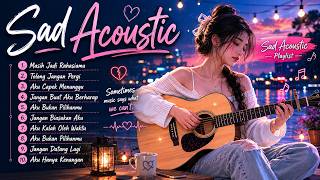 Sad Acoustic Indonesia 2026 🎸| Lagu Galau Paling Nyentuh Playlist Galau Lagu Santai Female vocals
