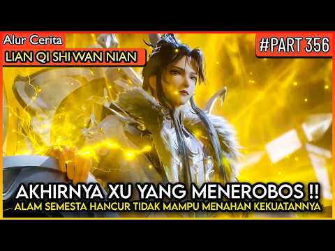 KEKUATAN XU YANG TERLALU BESAR UNTUK DI TAMPUNG ALAM SEMESTA  - Alur Cerita Donghua #LQSWN PART 356