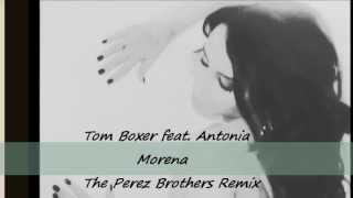 Tom Boxer Feat Antonia  Morena the Perez Brothers Remix