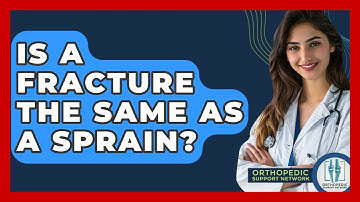 Is a Fracture the Same as a Sprain? - Orthopedic Support Network
