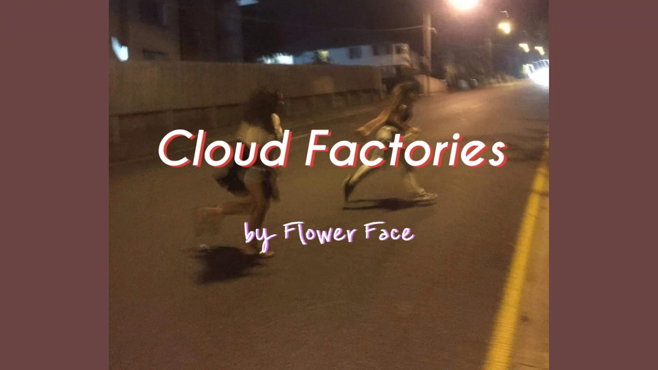 Flower Face Cloud Factories (lyrics) YouTube