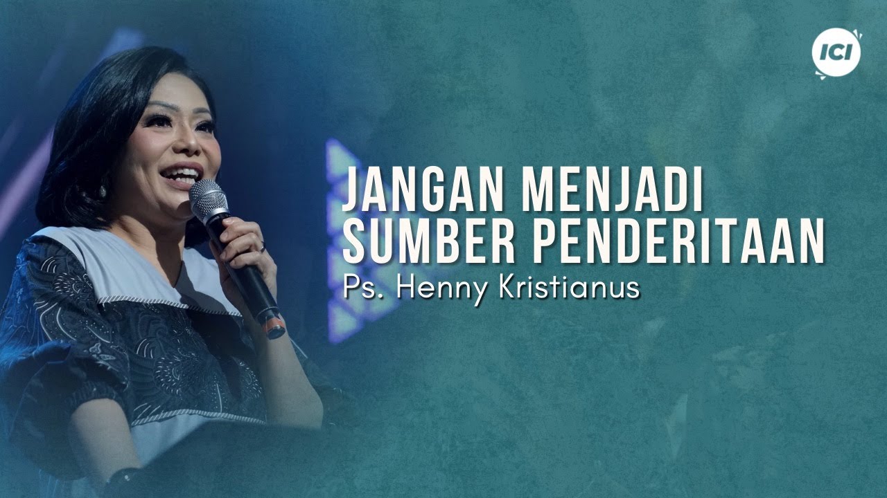 JANGAN MENJADI SUMBER PENDERITAAN! - PS. HENNY KRISTIANUS