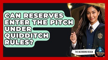 Can Reserves Enter the Pitch Under Quidditch Rules? - The Wizarding Realm
