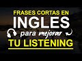🎧 PRÁCTICA DE LISTENING EN INGLÉS 📚| EDUCA TU OÍDO CON FRASES CORTAS QUE PUEDES USAR TODA LA VIDA  🚀