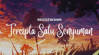 REEDZWANN - TERCIPTA SATU SENYUMAN (VIDEO LIRIK)