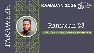 MCGP Taraweeh 2026 - Day 23 | Ghafir 23, Fussilat, Ash-shura, Az-Zukhruf 25
