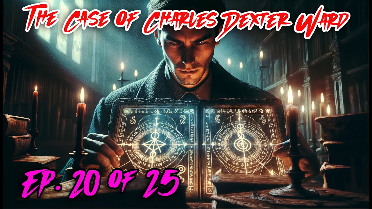 The Case of Charles Dexter Ward - Ep 20 of 25 - H. P. Lovecraft