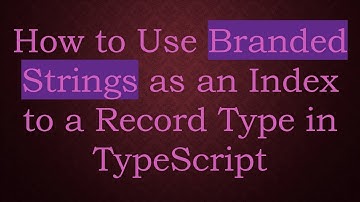 How to Use Branded Strings as an Index to a Record Type in TypeScript