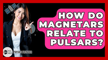 How Do Magnetars Relate To Pulsars? - Physics Frontier