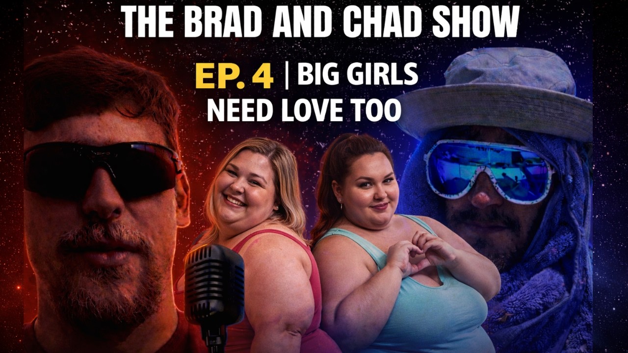 Brad & Chad Show Ep. 4 | Big Girls Need Love Too