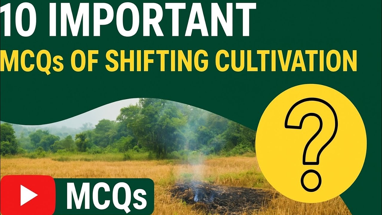 10 important mcqs" SHIFTING CULTIVATION "