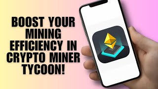 Boost Your Mining Efficiency in Crypto Miner Tycoon!