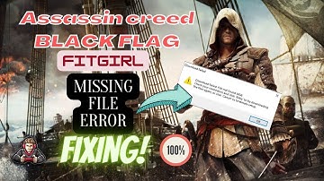 Assassin creed [4] BLACK FLAG|| Fitgirl installing missing file #error  FIXING!! 100%