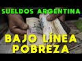 SALARIOS EN ARGENTINA: SUELDOS BAJO LÍNEA DE POBREZA  E INFLACIÓN | COSTO DE VIDA INGRESOS ARGENTINA