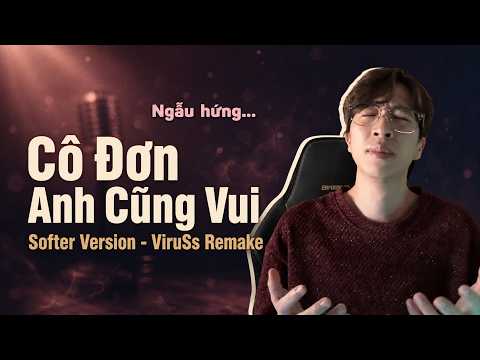 Cô đơn anh cũng vui (Softer Version) | ViruSs Remake