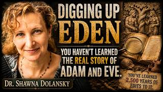 Digging Up Eden: You Haven't Learned The Real Story Of Adam And Eve | Dr. Shawna Dolansky