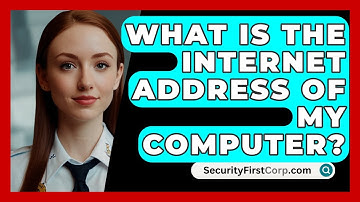 What Is The Internet Address Of My Computer? - SecurityFirstCorp.com