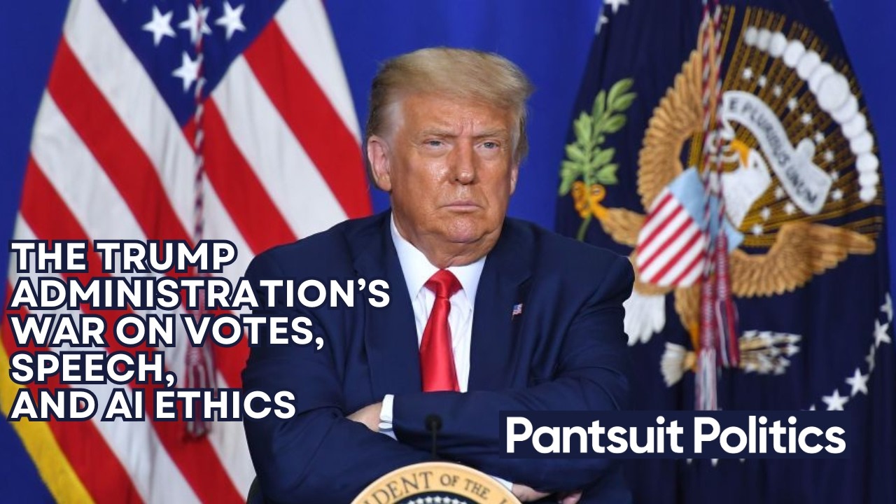 The Trump Administration’s War on Votes, Speech, and AI Ethics