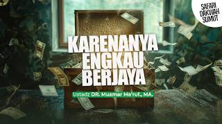 KARENANYA ENGKAU BERJAYA - Ustadz DR. Muamar Ma'ruf, Lc., M.A.