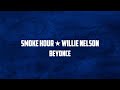 Beyoncé SMOKE HOUR WILLIE NELSON Lyrics mp3