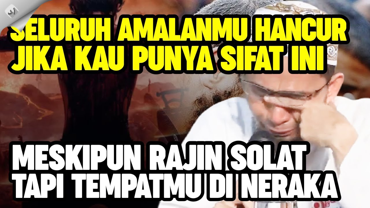 UAH: JIKA KAU PUNYA SIFAT INI !! Sekalipun Kau Rajin Solat Tapi Allah Tempatkan Dirimu di Neraka
