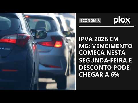 IPVA 2026 em MG: vencimento começa nesta segunda-feira e desconto pode chegar a 6%