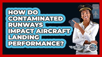 How Do Contaminated Runways Impact Aircraft Landing Performance? - Air Traffic Insider