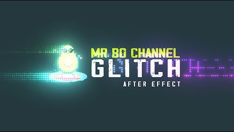 HIỆU ỨNG EASY GLITCH ĐẸP MẮT TRONG AFTER EFFECT