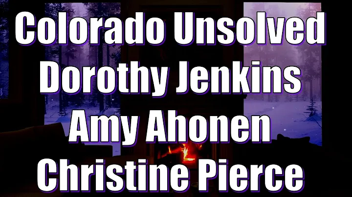 Colorado Unsolved: Dorothy Jenkins, Amy Ahonen & C...