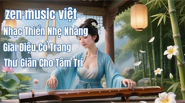 🌿 Sáo Trúc & Đàn Tranh Trung Hoa – Giai Điệu Cổ Trang Thư Giãn Cho Tâm Trí | @zenmusicviet