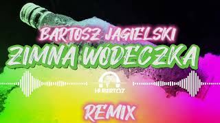 Bartosz Jagielski - Zimna Wódeczka ( HUBERTOZ REMIX)