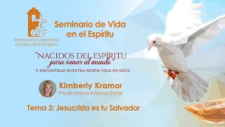 Kimberly Kramar - Tema 03: Jesucristo es tu Salvador - Seminario de Vida en el Espíritu