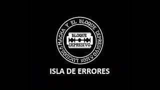 Video thumbnail of "06 Isla de Errores - Disco Macha Y El Bloque Depresivo - Letra"