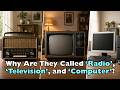 Why We Call Them Radio, Television, and Computer | Compilation