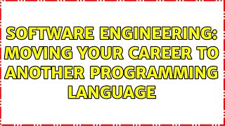 Software Engineering: Moving your career to another programming language (10 Solutions!!)