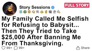 My Family Called Me Selfish for Refusing to Babysit... Then They Tried to Take $25,000 After...