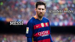 MESSİ İÇİMDEKİ SESLER