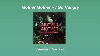 Mother Mother // I Go Hungry (slowed / daycore)