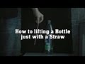 How to lifting a Bottle with a Straw - Scam Trick