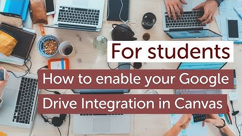 How to enable your Google drive Integration in Canvas
