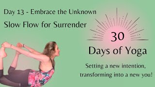 30 Days of Yoga - Day 13 - Embrace the Unknown - Slow Flow For Surrender