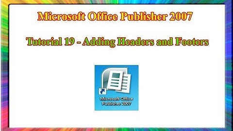 Microsoft Publisher 2007 - how to add header and footer in publisher