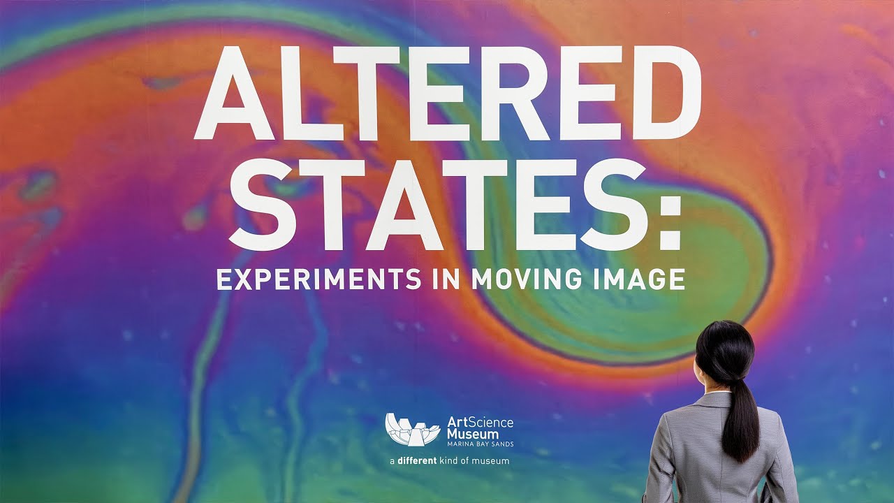Altered States: Experiments in Moving Image | ArtScience Museum ...