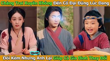 Năm Đói Vượt Khó l Chàng Trai Xuyên Không Đến Cổ Đại Đúng Lúc Đang Đói Kém Nhưng Anh Lại Giúp Cả