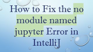 How to Fix the no module named jupyter Error in IntelliJ